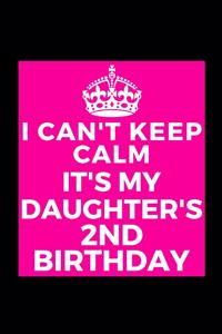 I Can't Keep Calm It's My Daughter's 2nd Birthday