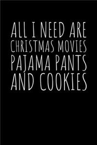 All I need are Christmas Movies Pajama Pants and Cookies
