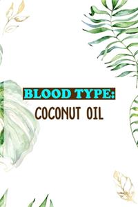 Blood Type: Coconut Oil: Notebook Journal Composition Blank Lined Diary Notepad 120 Pages Paperback White Green Plants Coconut