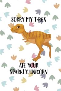 Sorry My T-Rex Ate Your Sparkly Unicorn