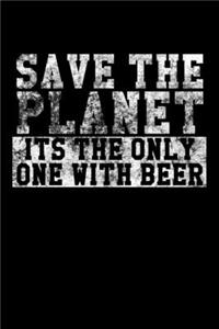 Save The Planet - Its The Only One With Beer