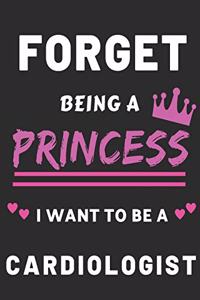 Forget Being a Princess I Want to Be a Cardiologist