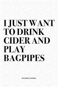 I Just Want To Drink Cider And Play Bagpipes