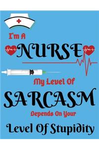I'm A Nurse My Level Of Sarcasm Depends On Your Level Of Stupidity