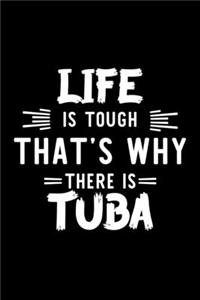 Life Is Tough That's Why There Is Tuba
