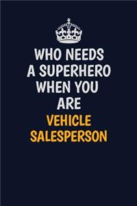 Who Needs A Superhero When You Are Vehicle Salesperson