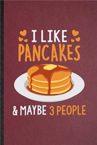 I Like Pancakes Maybe 3 People