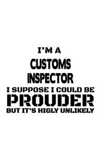 I'm A Customs Inspector I Suppose I Could Be Prouder But It's Highly Unlikely
