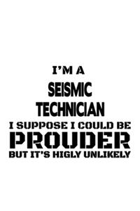 I'm A Seismic Technician I Suppose I Could Be Prouder But It's Highly Unlikely