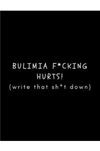 Bulimia F*cking Hurts (Write That Sh*t Down)