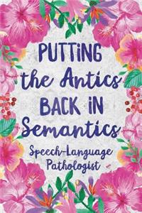 Putting the Antics Back in Semantics Speech Language Pathologist