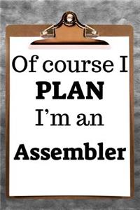 Of Course I Plan I'm an Assembler