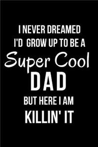 I Never Dreamed I'd Grow Up to Be a Super Cool Dad But Here I Am Killin' It