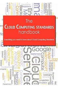 Cloud Computing Standards Handbook - Everything You Need to Know about Cloud Computing Standards