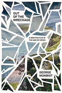 Out of the Wreckage: A New Politics for an Age of Crisis