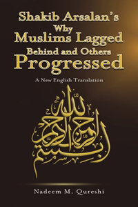 Shakib Arsalan's Why Muslims Lagged Behind and Others Progressed