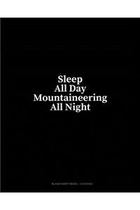 Sleep All Day Mountaineering All Night: Blank Sheet Music - 12 Staves