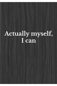 Actually Myself I Can