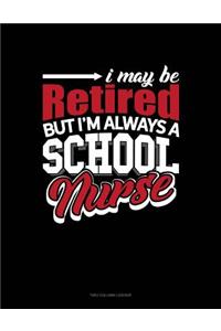 I May Be Retired But I'm Always a School Nurse: Unruled Composition Book