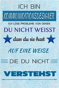 Ich Bin Kommunikationsdesigner Ich Löse Probleme Von Denen Du Nicht Weißt Dass Du Sie Hast - Auf Eine Weise Die Du Nicht Verstehst