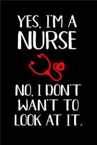 Yes, I'm a Nurse No, I Don't Want to Look at It.