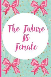 The Future Is Female: Blank Lined Notebook Journal Diary Composition Notepad 120 Pages 6x9