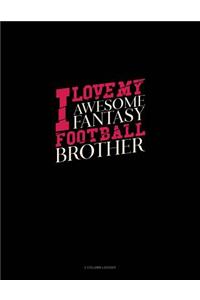 I Love My Awesome Fantasy Football Brother