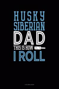 Siberian Husky Dad This Is How I Roll