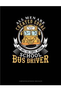 All Men Are Created Equal But Only the Finest Become School Bus Drivers