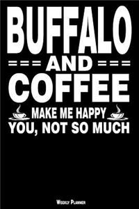 Buffalo and Coffee Make Me Happy You, Not So Much Weekly Planner