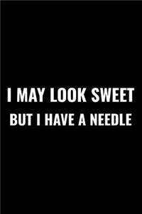 I May Look Sweet But I Have a Needle