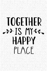 Together Is My Happy Place