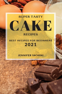 Super Tasty Cake Recipes 2021
