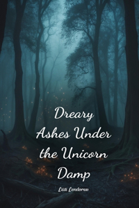 Dreary Ashes Under the Unicorn Damp