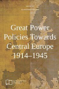 Great Power Policies Towards Central Europe 1914-1945