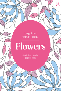 Large Print Colour & Frame - Flowers (Colouring Book for Adults)