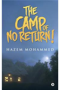 CAMP of NO RETURN!