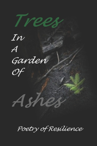 Trees In A Garden of Ashes