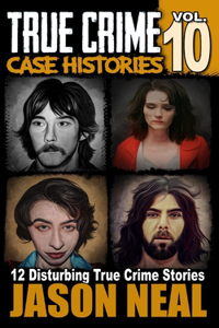 True Crime Case Histories - Volume 10