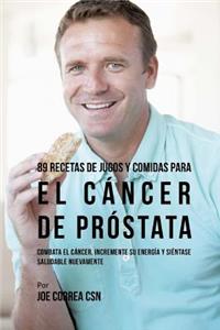 89 Recetas de Jugos y Comidas Para El Cáncer de Próstata