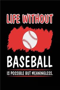 Life Without Baseball Is Possible But Meaningless.