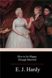 How to be Happy Though Married