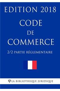 Code de commerce (2/2) - Partie réglementaire - Edition 2018