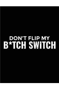 Don't Flip My B*tch Switch