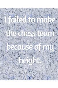 I Failed To Make The Chess Team Because Of My Height