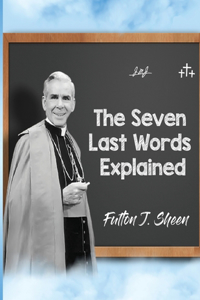Seven Last Words Explained