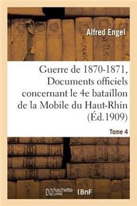 Guerre de 1870-1871. Documents Officiels Concernant Le 4e Bataillon de la Mobile Tome 4