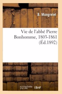 Vie de l'Abbé Pierre Bonhomme, 1803-1861