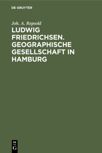 Ludwig Friedrichsen. Geographische Gesellschaft in Hamburg