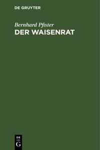 Der Waisenrat: Ein Führer Und Ratgeber Für Die Bayerischen Waisenräte